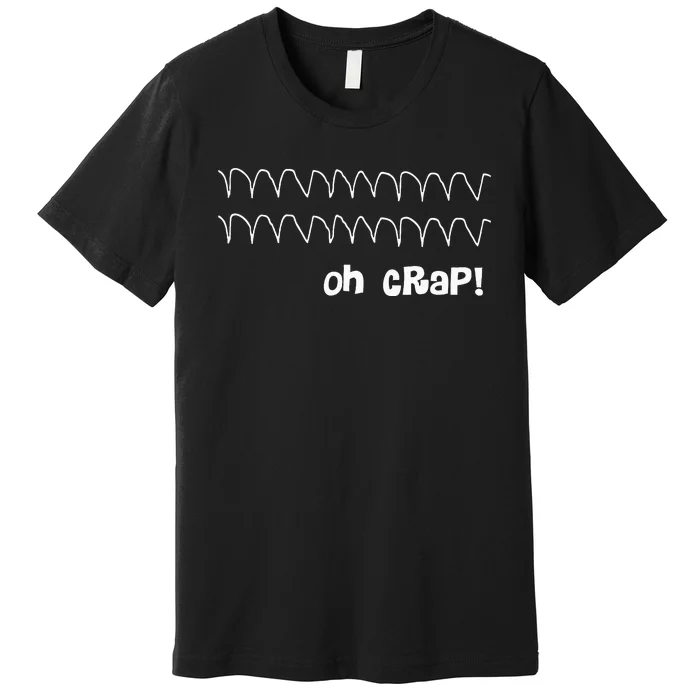 Funny Cardiac Rhythm Oh Crap Nurse Premium T-Shirt