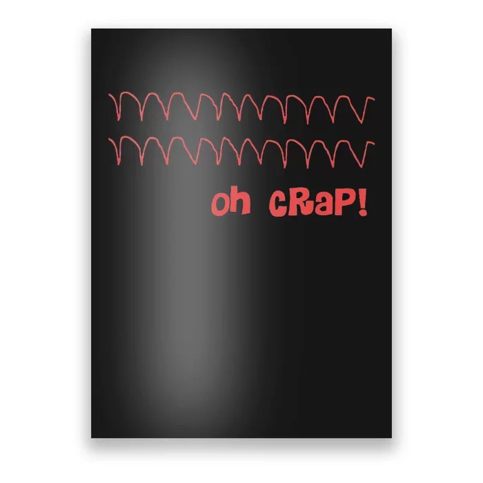 Funny Cardiac Rhythm Oh Crap Nurse Poster