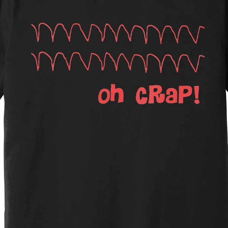 Funny Cardiac Rhythm Oh Crap Nurse Premium T-Shirt