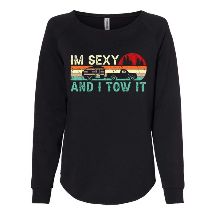 Funny Camping RV Im Sexy And I Tow It RV Camper Womens California Wash Sweatshirt