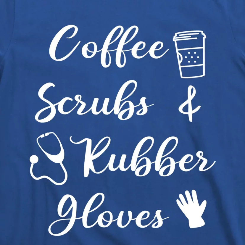 Funny Coffee Scrubs And Rubber Gloves Nurse Gift T-Shirt