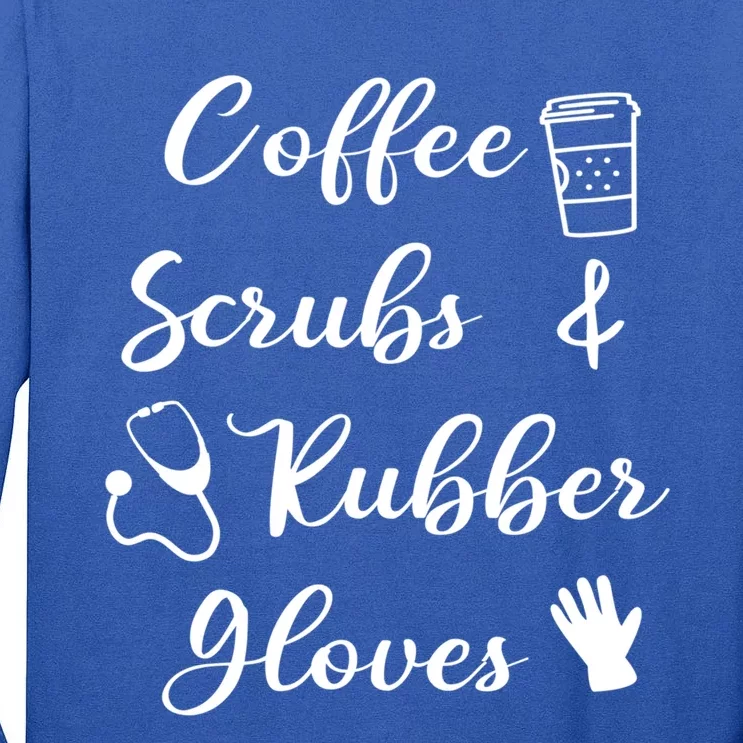 Funny Coffee Scrubs And Rubber Gloves Nurse Gift Tall Long Sleeve T-Shirt