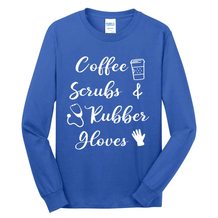 Funny Coffee Scrubs And Rubber Gloves Nurse Gift Tall Long Sleeve T-Shirt