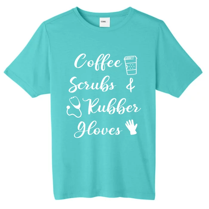 Funny Coffee Scrubs And Rubber Gloves Nurse Gift ChromaSoft Performance T-Shirt