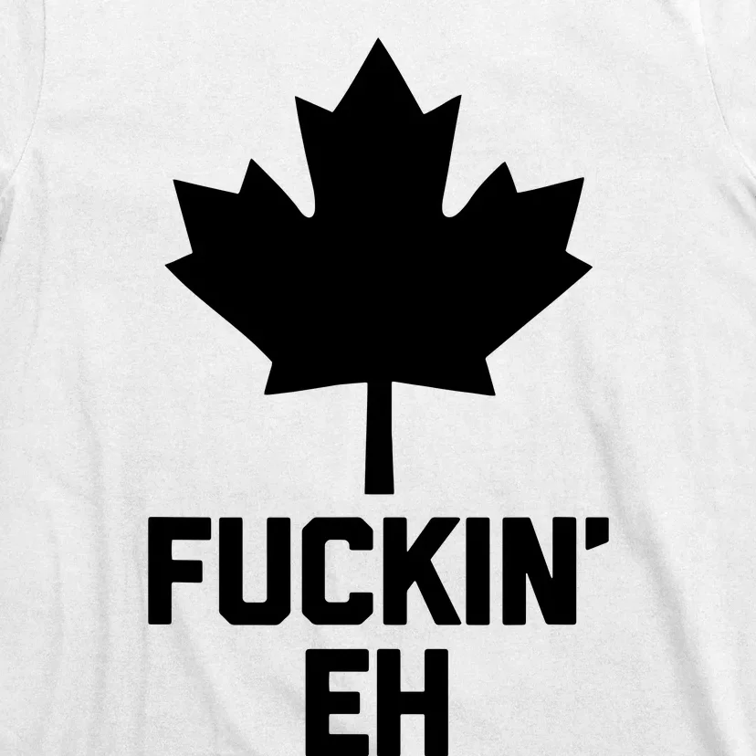 Funny Canadian Shirts Fuckin Eh Funny Saying Canada T-Shirt