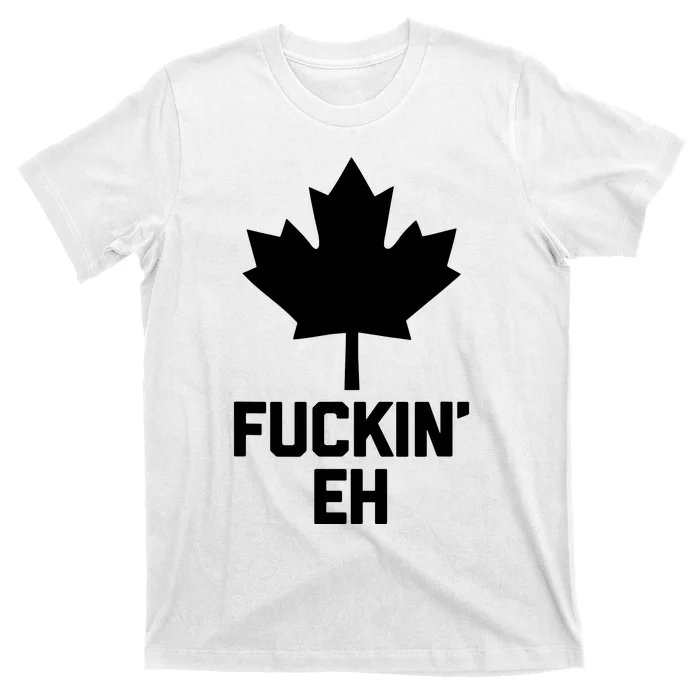 Funny Canadian Shirts Fuckin Eh Funny Saying Canada T-Shirt