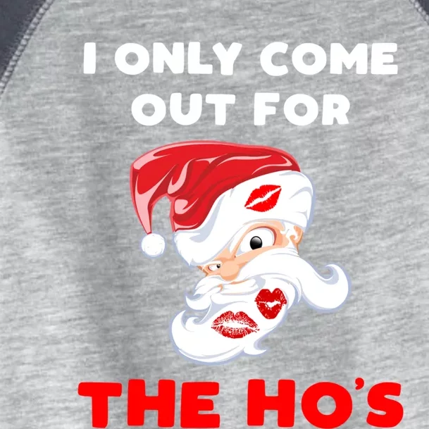 Funny Christmas Santa Claus I Only Come Out For The HoS Cool Gift Toddler Fine Jersey T-Shirt