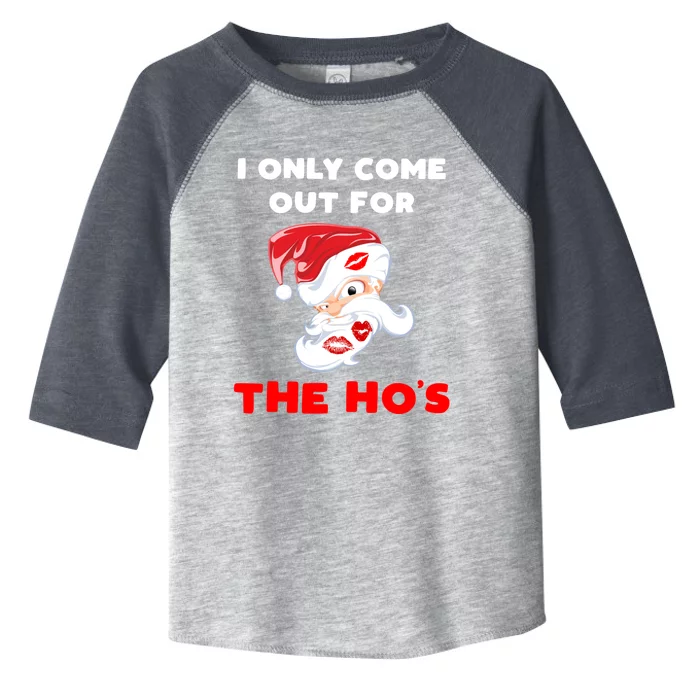 Funny Christmas Santa Claus I Only Come Out For The HoS Cool Gift Toddler Fine Jersey T-Shirt