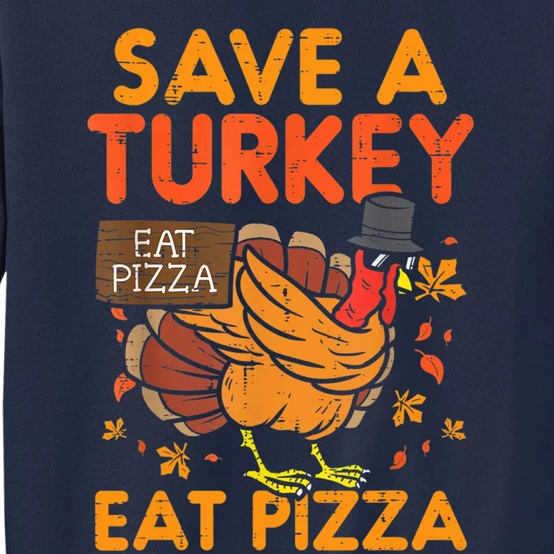 Funny Cute Save A Turkey Eat Pizza Thanksgiving Food Lover Gift Tall Sweatshirt