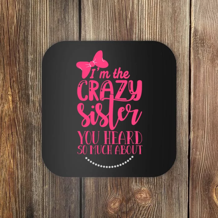 Funny Crazy Sister You've Heard So Much About Sister Humor Coaster