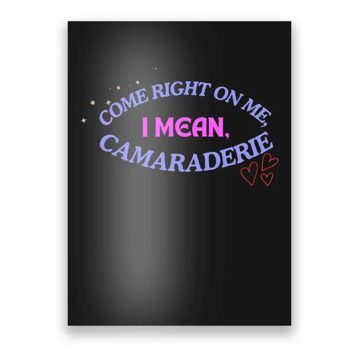 Funny Camaraderie Spelling Come Right On Me Poster