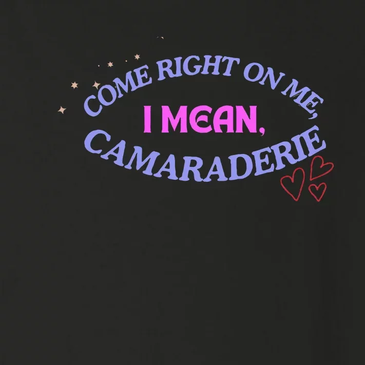 Funny Camaraderie Spelling Come Right On Me Toddler Long Sleeve Shirt