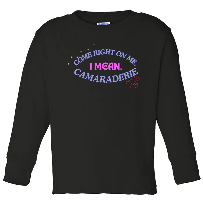 Funny Camaraderie Spelling Come Right On Me Toddler Long Sleeve Shirt