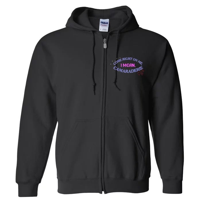 Funny Camaraderie Spelling Come Right On Me Full Zip Hoodie