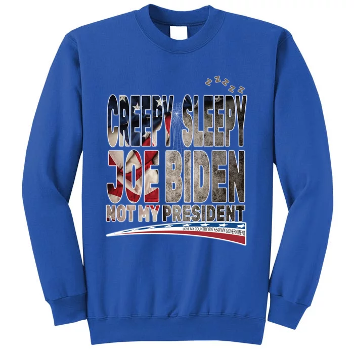 Funny Creepy Sleepy Joe Biden Not My President Funny Gift Meaningful Gift Tall Sweatshirt