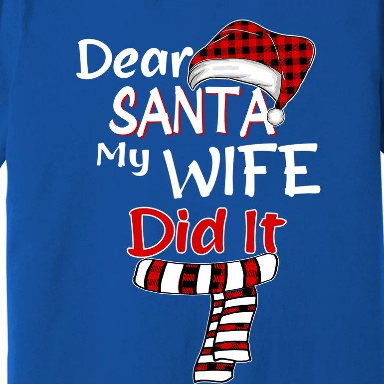 Funny Christmas Santa Claus Gift Dear Santa My Wife Did It Funny Gift Premium T-Shirt