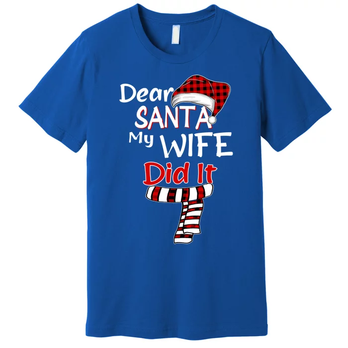 Funny Christmas Santa Claus Gift Dear Santa My Wife Did It Funny Gift Premium T-Shirt