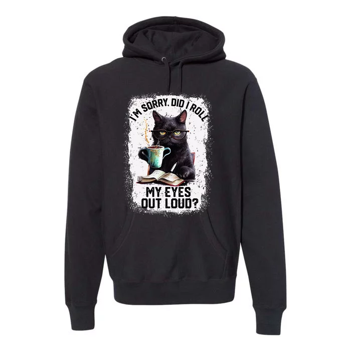 Funny Cat Sorry Did I Roll My Eyes Out Loud Cat Humor Premium Hoodie