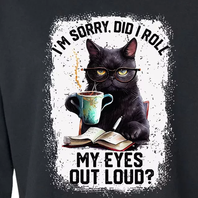 Funny Cat Sorry Did I Roll My Eyes Out Loud Cat Humor Cropped Pullover Crew