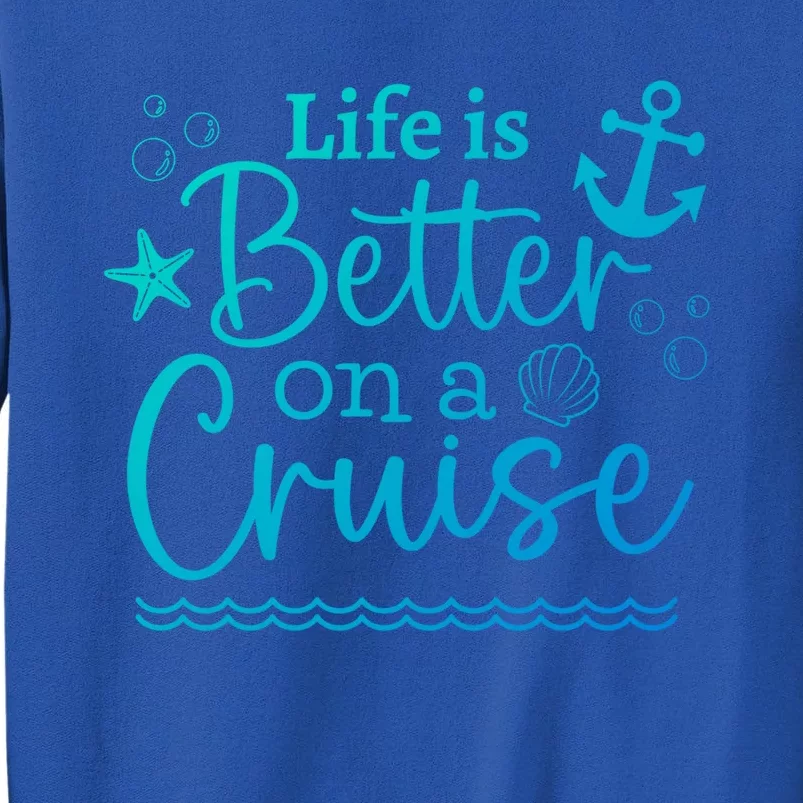 Family Cruise Ship Life Is Better On A Cruise Ship Vacation Funny Gift Tall Sweatshirt