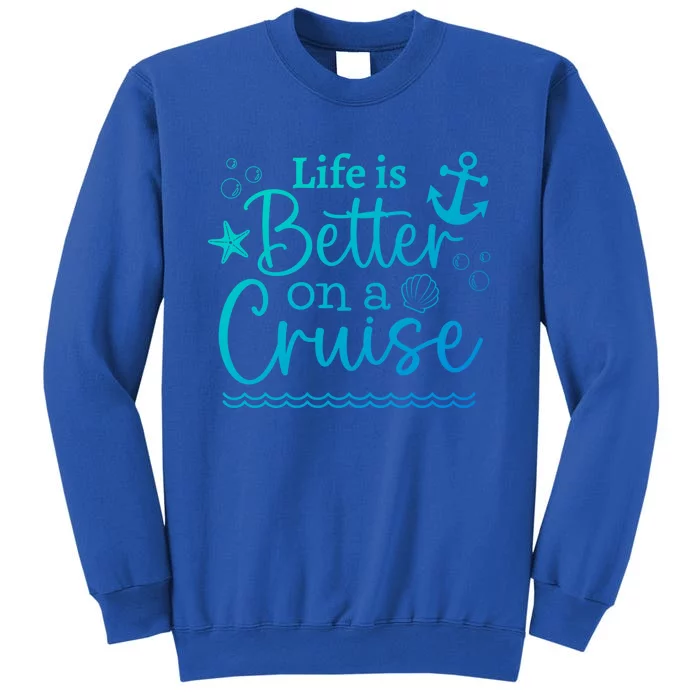 Family Cruise Ship Life Is Better On A Cruise Ship Vacation Funny Gift Tall Sweatshirt