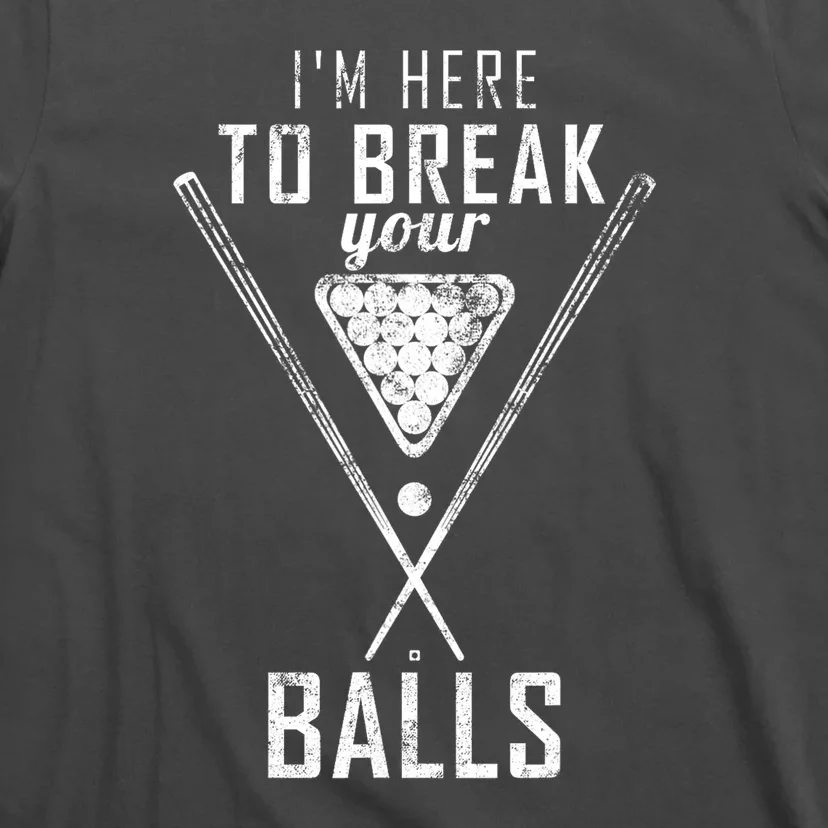 Funny Cue Stick I Am Here To Break Your Balls Sarcastic Billiards Gift T-Shirt