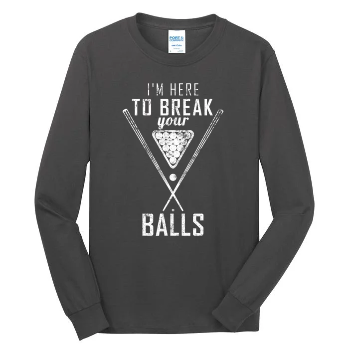 Funny Cue Stick I Am Here To Break Your Balls Sarcastic Billiards Gift Tall Long Sleeve T-Shirt