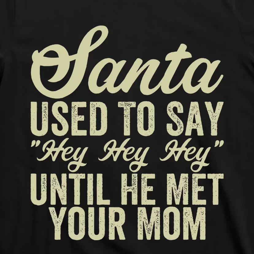 Funny Christmas Santa Used To Say Hey Hey Hey T-Shirt