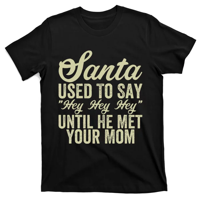 Funny Christmas Santa Used To Say Hey Hey Hey T-Shirt