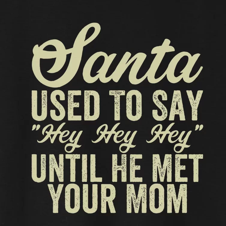 Funny Christmas Santa Used To Say Hey Hey Hey Women's Crop Top Tee