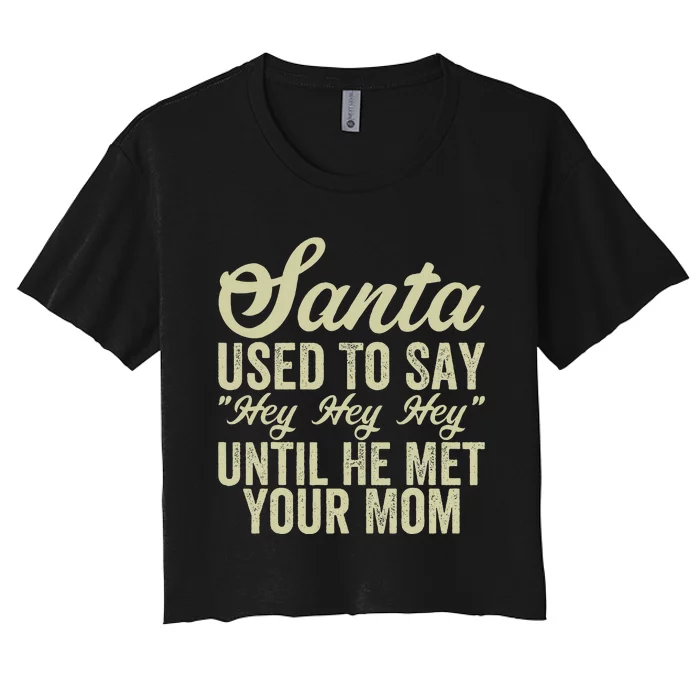 Funny Christmas Santa Used To Say Hey Hey Hey Women's Crop Top Tee