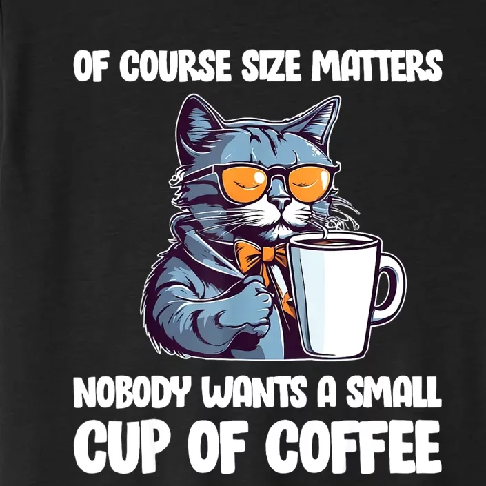 Funny Cat Size Matters Nobody Wants A Small Cup Of Coffee ChromaSoft Performance T-Shirt