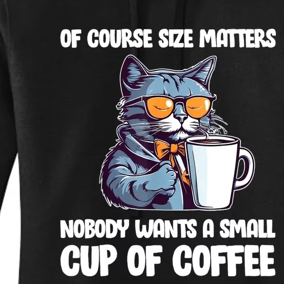 Funny Cat Size Matters Nobody Wants A Small Cup Of Coffee Women's Pullover Hoodie