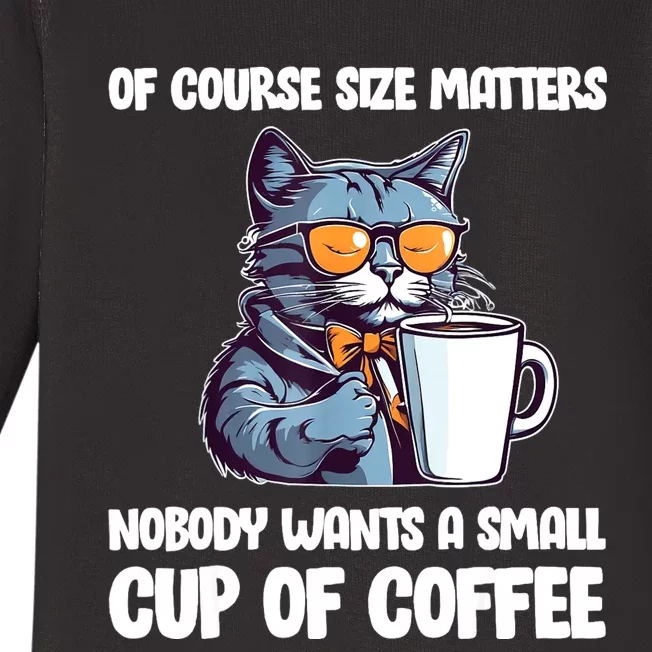 Funny Cat Size Matters Nobody Wants A Small Cup Of Coffee Baby Long Sleeve Bodysuit