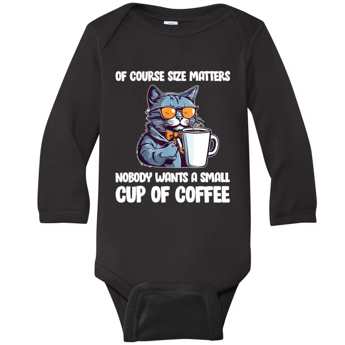 Funny Cat Size Matters Nobody Wants A Small Cup Of Coffee Baby Long Sleeve Bodysuit