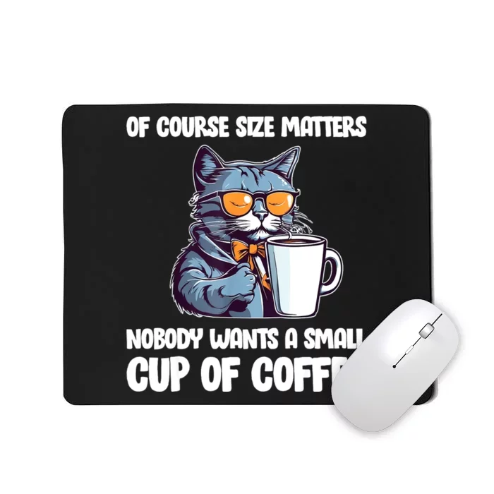 Funny Cat Size Matters Nobody Wants A Small Cup Of Coffee Mousepad