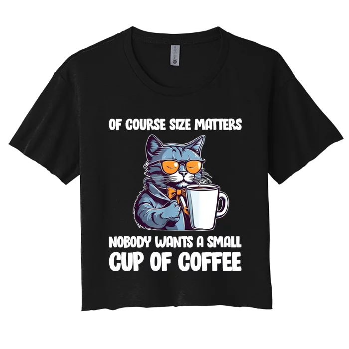 Funny Cat Size Matters Nobody Wants A Small Cup Of Coffee Women's Crop Top Tee