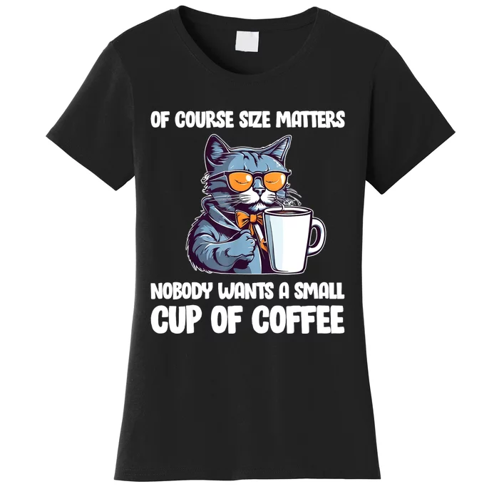 Funny Cat Size Matters Nobody Wants A Small Cup Of Coffee Women's T-Shirt