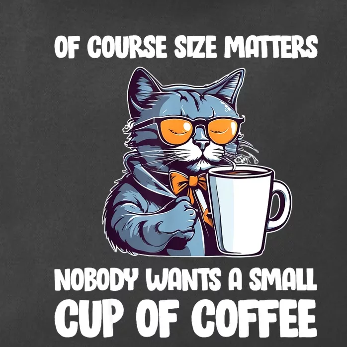 Funny Cat Size Matters Nobody Wants A Small Cup Of Coffee Zip Tote Bag