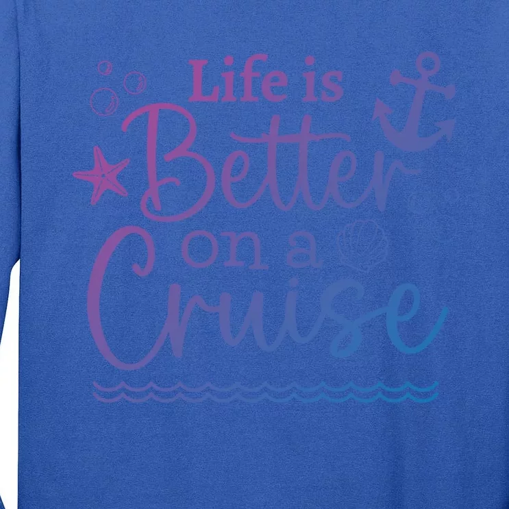 Family Cruise Ship Life Is Better On A Cruise Ship Vacation Funny Gift Tall Long Sleeve T-Shirt