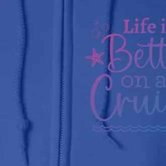 Family Cruise Ship Life Is Better On A Cruise Ship Vacation Funny Gift Full Zip Hoodie