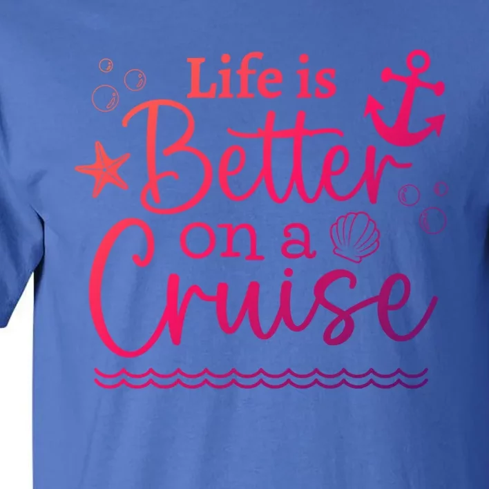 Family Cruise Ship Life Is Better On A Cruise Ship Vacation Funny Gift Tall T-Shirt