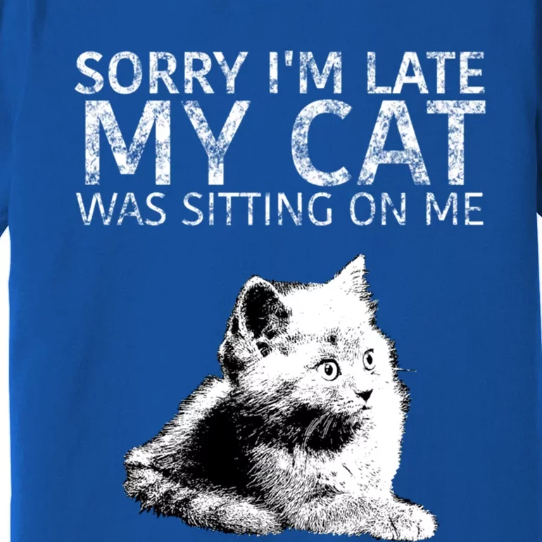 Funny Cat Saying Sorry I Am Late My Cat Was Sitting On Me Cute Gift Premium T-Shirt