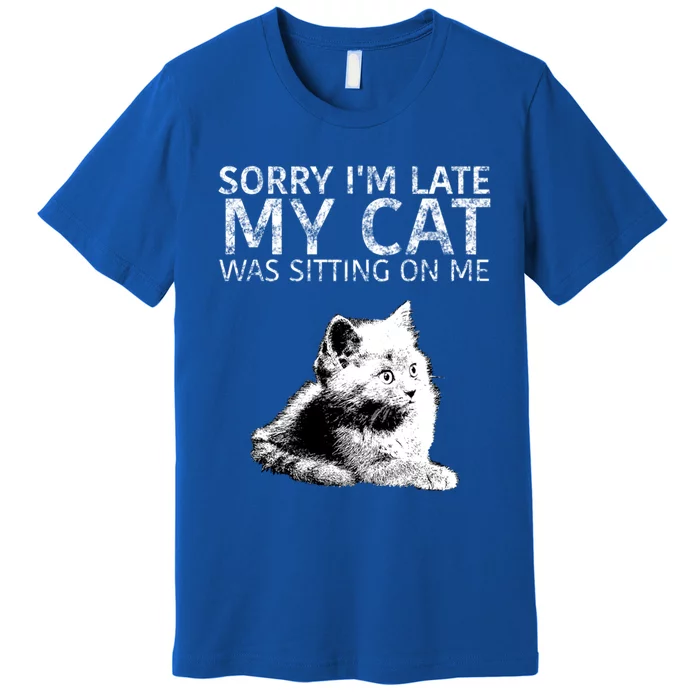 Funny Cat Saying Sorry I Am Late My Cat Was Sitting On Me Cute Gift Premium T-Shirt