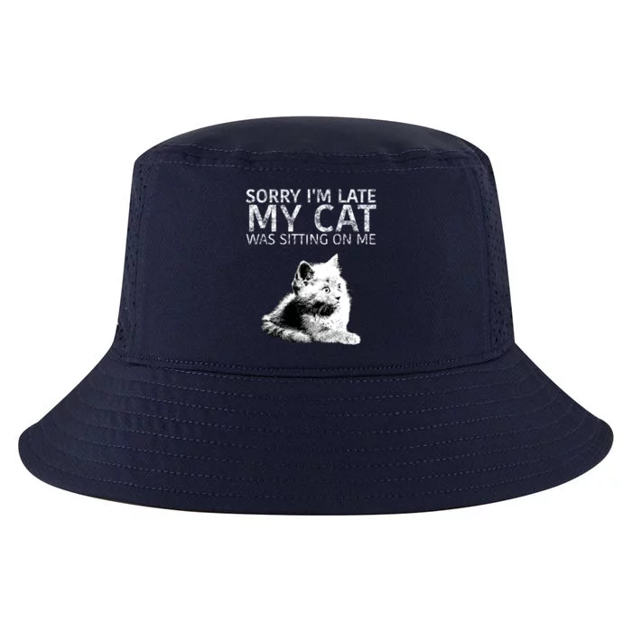 Funny Cat Saying Sorry I Am Late My Cat Was Sitting On Me Cute Gift Cool Comfort Performance Bucket Hat