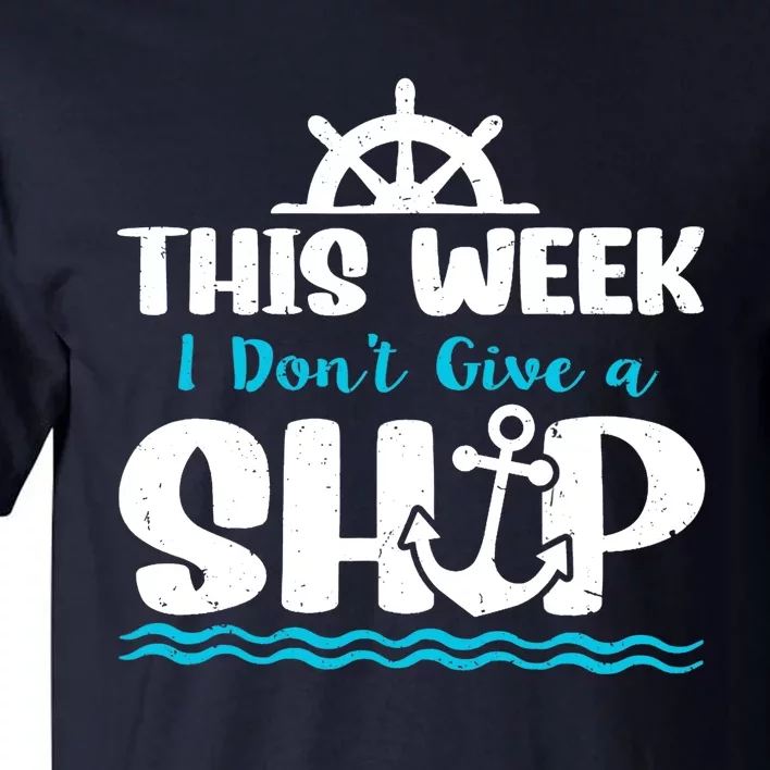 Funny Cruise Ship Quote This Week I Don't Give A Ship Tall T-Shirt