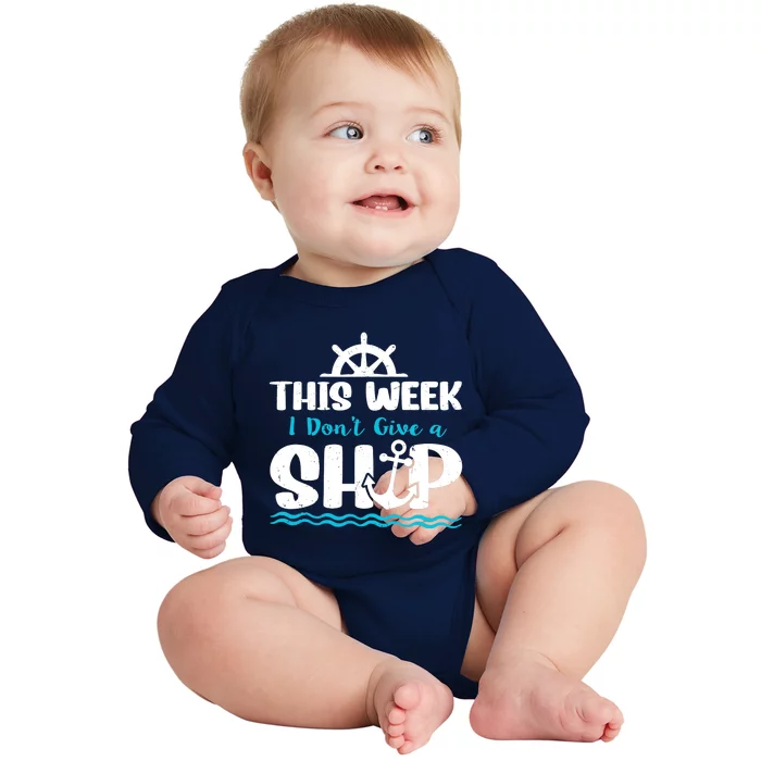 Funny Cruise Ship Quote This Week I Don't Give A Ship Baby Long Sleeve Bodysuit