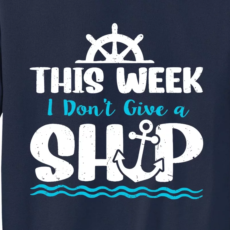 Funny Cruise Ship Quote This Week I Don't Give A Ship Tall Sweatshirt