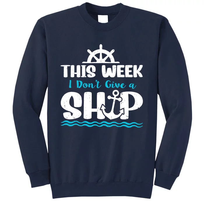 Funny Cruise Ship Quote This Week I Don't Give A Ship Tall Sweatshirt