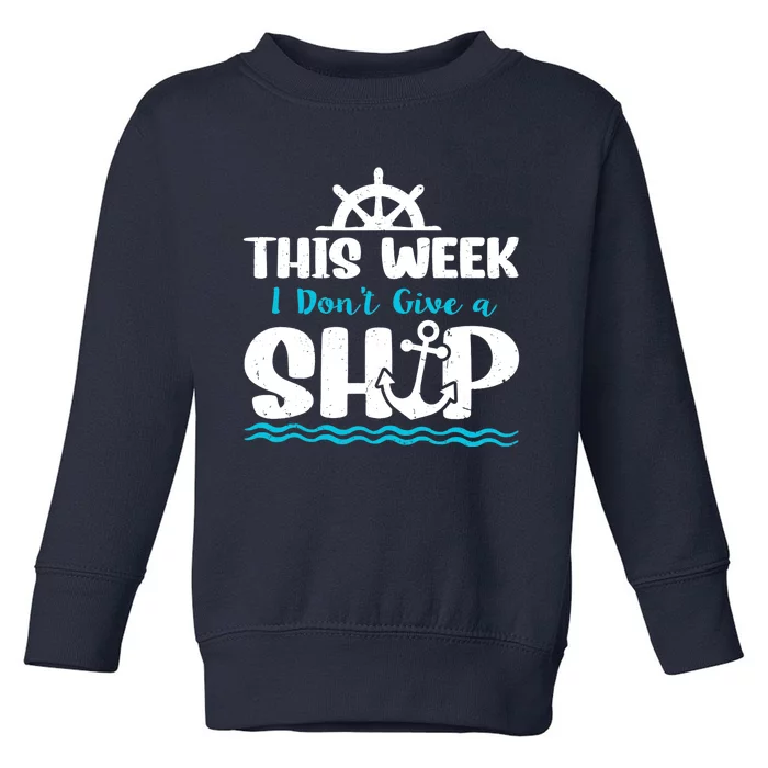 Funny Cruise Ship Quote This Week I Don't Give A Ship Toddler Sweatshirt